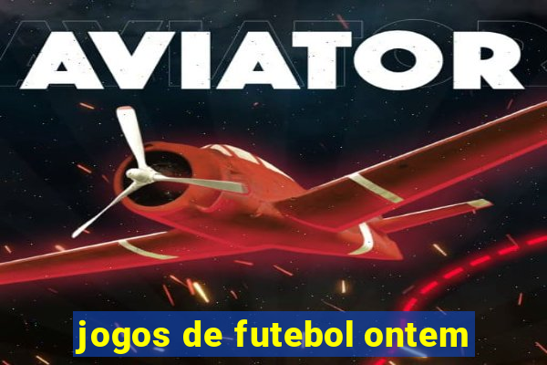 jogos de futebol ontem